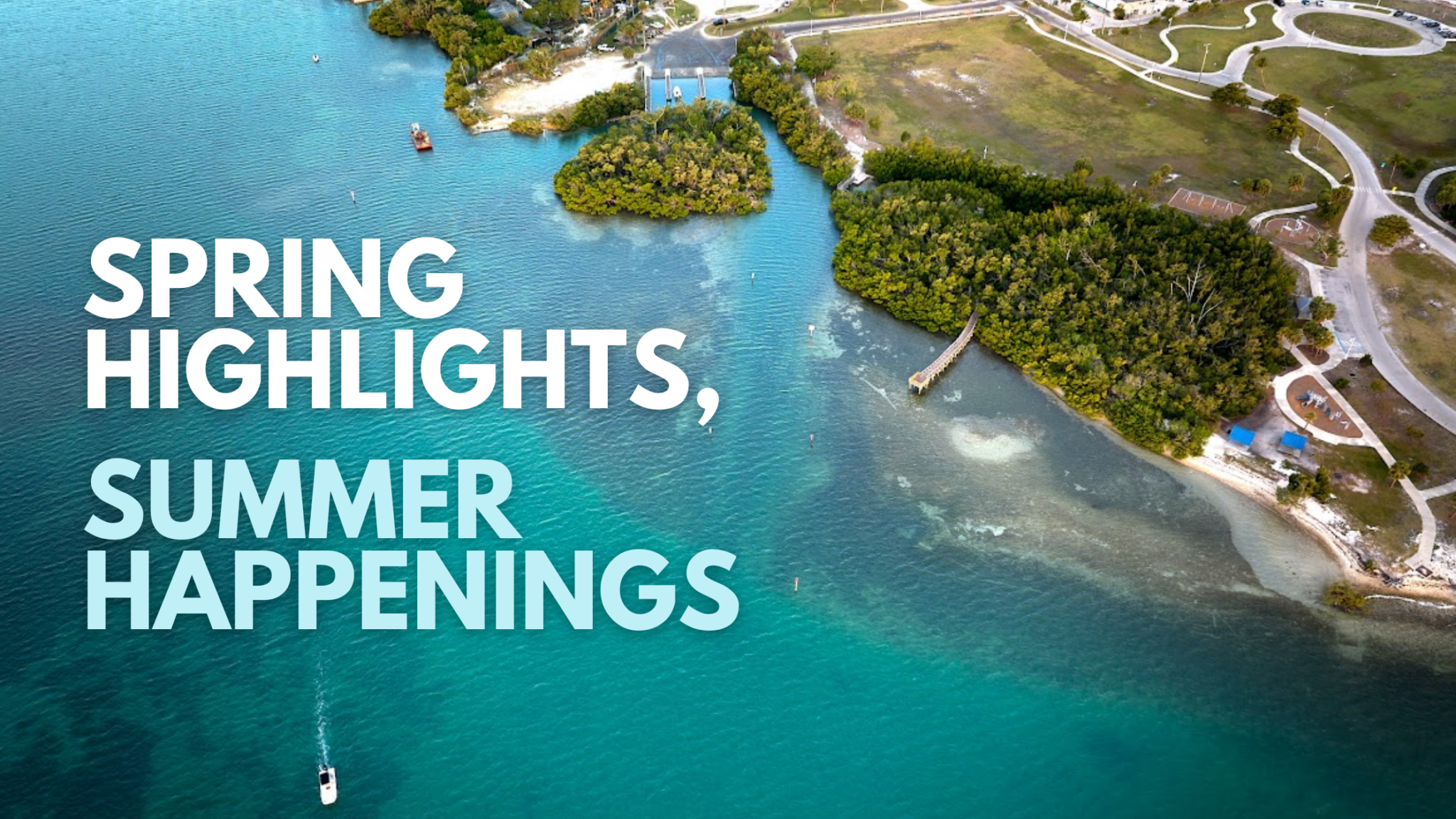 An aerial photo of the bay that reads "spring highlights, summer happenings"
